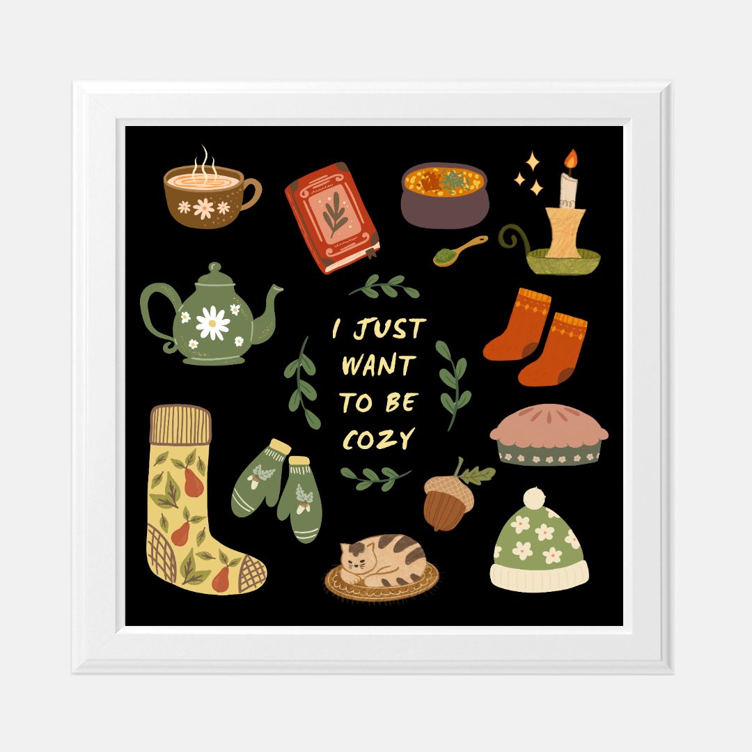 I Just Want To Be Cozy Print 8 x 8